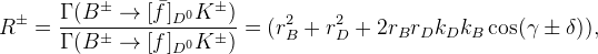 R^{\pm}=\frac{\Gamma(B^{\pm}\rightarrow [\bar f]_{D^{0}} K^{\pm})}{\Gamma(B^{\pm}\to[f]_{D^{0}} K^{\pm})}=(r_{B}^2+r_{D}^2+2 r_{B} r_{D} k_{D}k_{B}\cos(\gamma\pm\delta)),