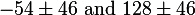 -54 \pm 46 \text{ and } 128 \pm 46