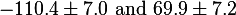 -110.4 \pm 7.0 \text{ and } 69.9 \pm 7.2