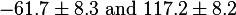 -61.7 \pm 8.3 \text{ and } 117.2 \pm 8.2