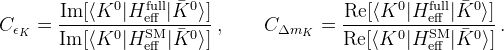 C_{\epsilon_K} = \frac{\mathrm{Im}[\langle
    K^0|H_{\mathrm{eff}}^{\mathrm{full}}|\bar{K}^0\rangle]}
  {\mathrm{Im}[\langle
    K^0|H_{\mathrm{eff}}^{\mathrm{SM}}|\bar{K}^0\rangle]}\,,\qquad
  C_{\Delta m_K} = \frac{\mathrm{Re}[\langle
    K^0|H_{\mathrm{eff}}^{\mathrm{full}}|\bar{K}^0\rangle]} 
  {\mathrm{Re}[\langle
    K^0|H_{\mathrm{eff}}^{\mathrm{SM}}|\bar{K}^0\rangle]}\,.
  \label{eq:ceps}
