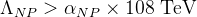 \Lambda_{NP} > \alpha_{NP} \times 108 \;\textrm{TeV}