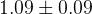 1.09 \pm 0.09