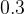 0.3